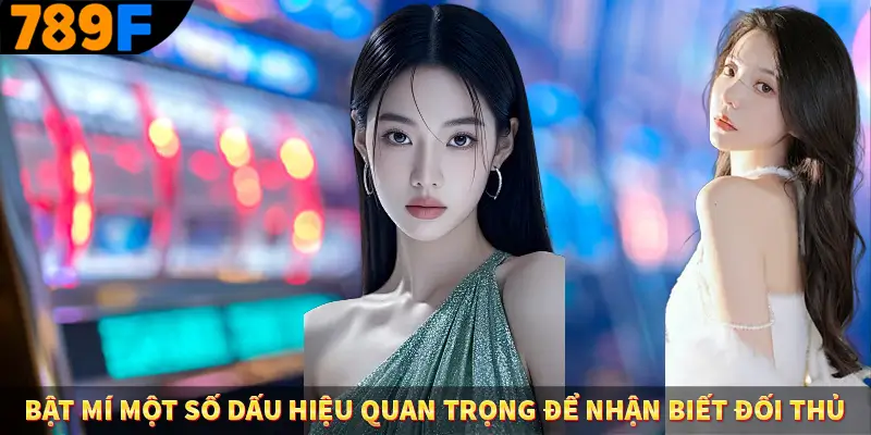 Bật mí một số dấu hiệu quan trọng để nhận biết đối thủ
