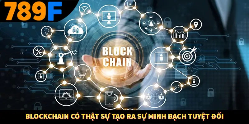 Blockchain có thật sự tạo ra sự minh bạch tuyệt đối