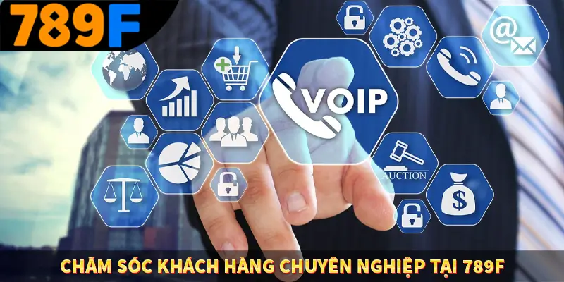 Chăm sóc khách hàng chuyên nghiệp tại 789F