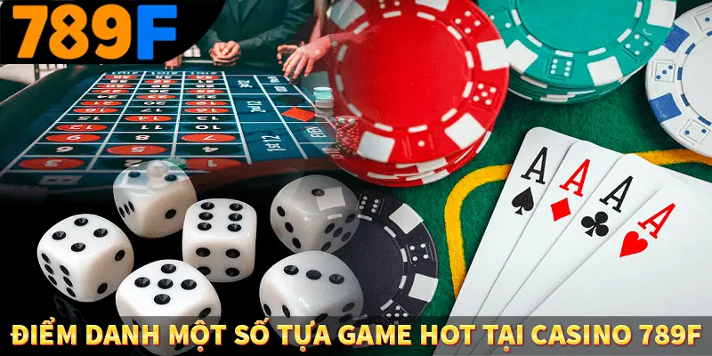 Điểm danh một số tựa game hot tại casino 789F