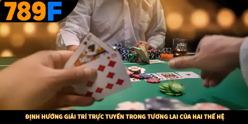 Định hướng giải trí trực tuyến trong tương lai của hai thế hệ