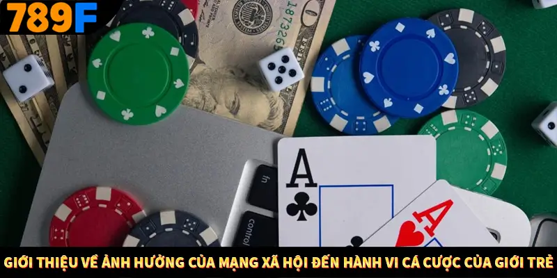 Giới thiệu về ảnh hưởng của mạng xã hội đến hành vi cá cược của giới trẻ