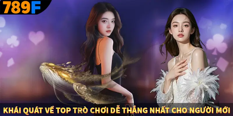 Khái quát về top trò chơi dễ thắng nhất cho người mới