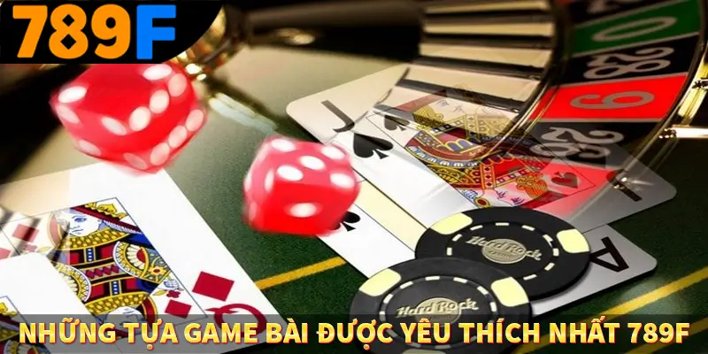 Những tựa game bài được yêu thích nhất 789F