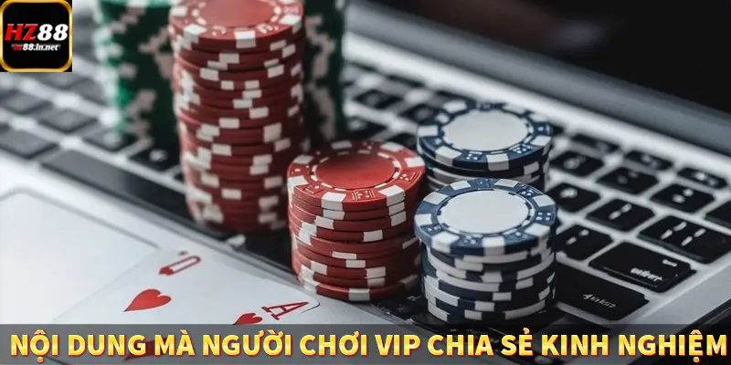 Nội dung mà người chơi VIP chia sẻ kinh nghiệm
