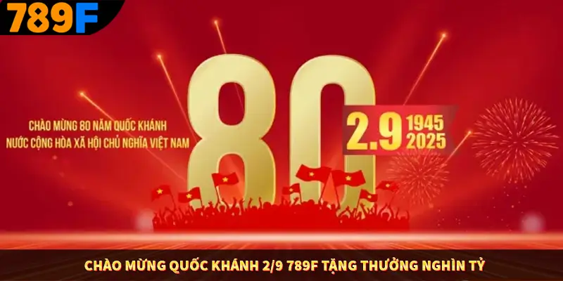 Chào Mừng Quốc Khánh 2/9 789F Tặng Thưởng Nghìn Tỷ