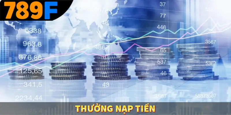 Thưởng Nạp Tiền – Nhận Ngay Ưu Đãi Cực Khủng Khi Nộp Vốn