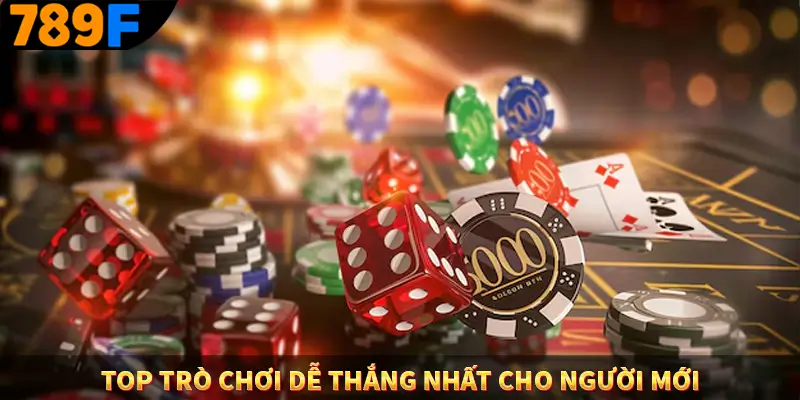 Top Trò Chơi Dễ Thắng Nhất Cho Người Mới
