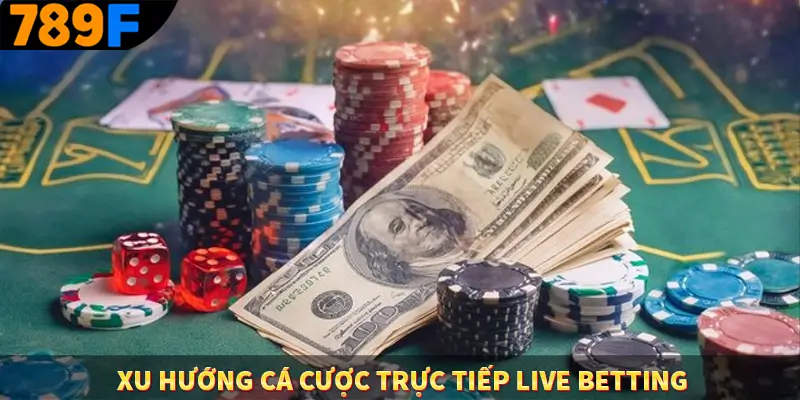 Xu Hướng Cá Cược Trực Tiếp Live Betting