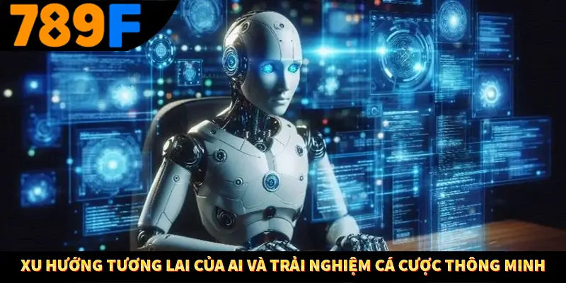 Xu hướng tương lai của AI và trải nghiệm cá cược thông minh