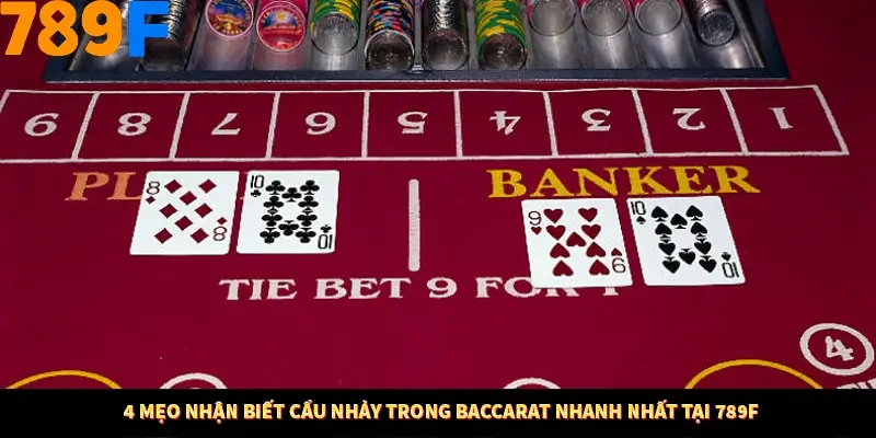 4 Mẹo Nhận Biết Cầu Nhảy Trong Baccarat Nhanh Nhất Tại 789F