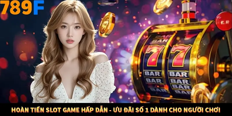 Hoàn Tiền Slot Game Hấp Dẫn - Ưu Đãi Số 1 Dành Cho Người Chơi