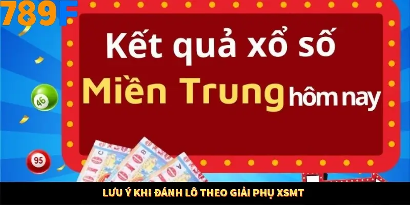 Lưu ý khi đánh lô theo giải phụ XSMT