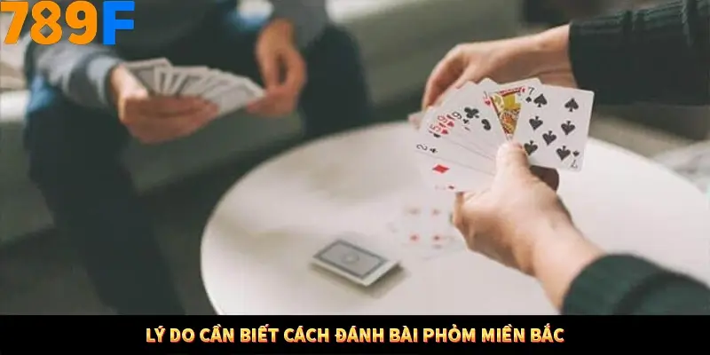 Lý do cần biết cách đánh bài phỏm miền bắc
