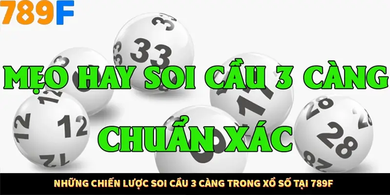 Những chiến lược soi cầu 3 càng trong xổ số tại 789F