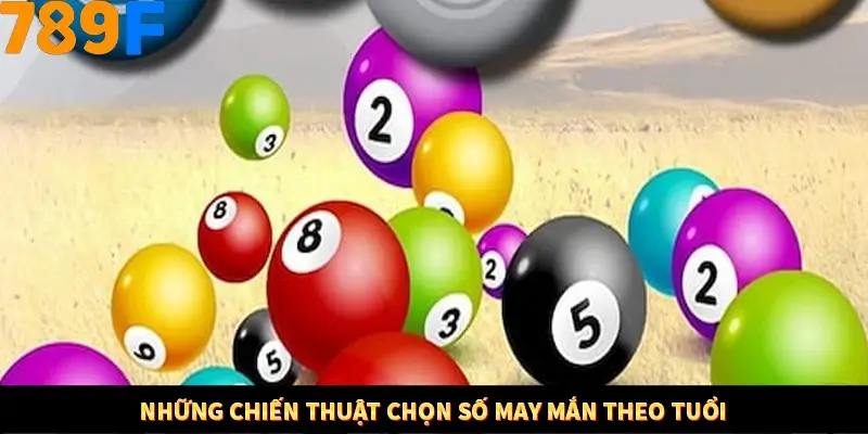 Những chiến thuật chọn số may mắn theo tuổi
