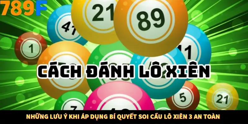 Những lưu ý khi áp dụng bí quyết soi cầu lô xiên 3 an toàn