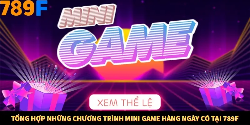 Tổng hợp những chương trình mini game hàng ngày có tại 789F