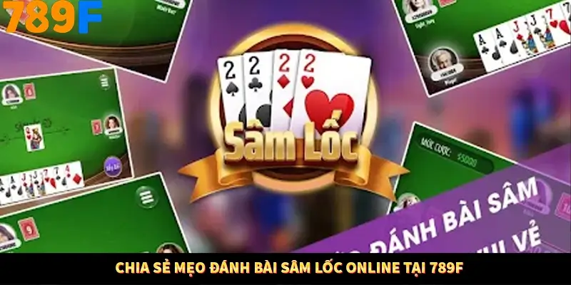 Chia sẻ mẹo đánh bài sâm lốc online tại 789F