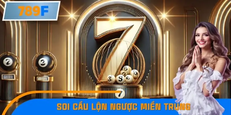 Kinh Nghiệm Soi Cầu Lộn Ngược Miền Trung