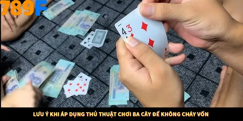 Lưu ý khi áp dụng thủ thuật chơi ba cây để không cháy vốn