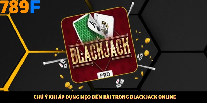 Mẹo Đếm Bài Trong Blackjack Online Đạt Top 1 Tại 789F
