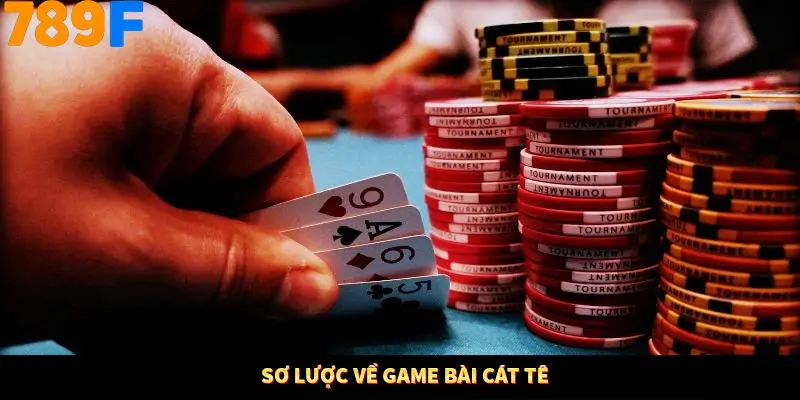 Sơ lược về game bài cát tê Sơ lược về game bài cát tê