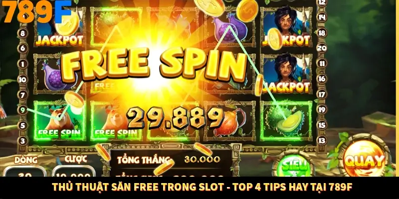 Thủ Thuật Săn Free Trong Slot - Top 4 Tips Hay Tại 789F