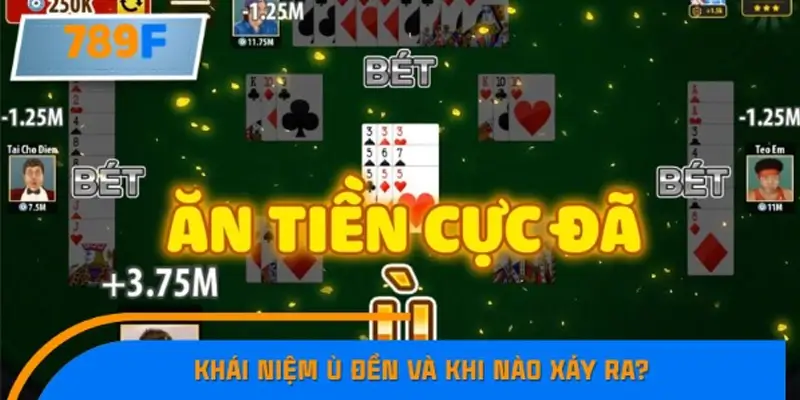 Khái niệm ù đền và khi nào xảy ra?