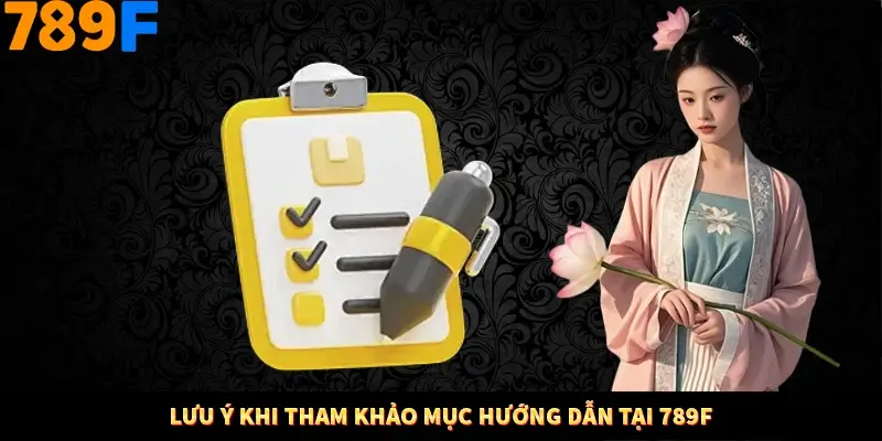 Lưu ý khi tham khảo mục hướng dẫn tại 789F