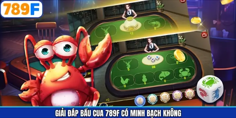 Giải đáp Bầu Cua 789F có minh bạch không