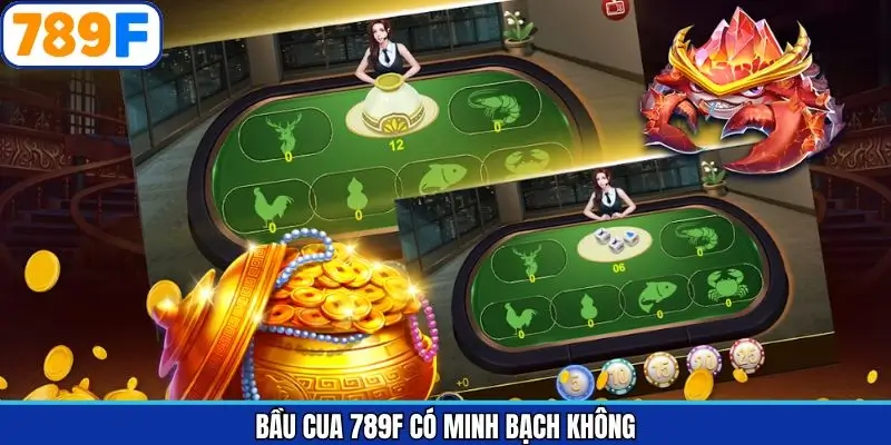 Giải Đáp Bầu Cua 789F Có Minh Bạch Không Chi Tiết Nhất
