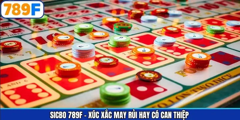 Sicbo 789F - Xúc xắc may rủi hay có can thiệp